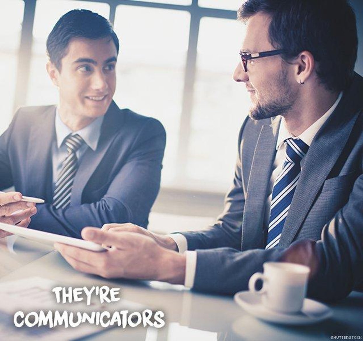 1. They\u2019re communicators