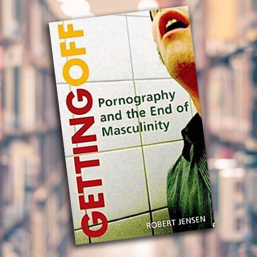 10. Getting Off: Pornography and the End of Masculinity -- Robert Jensen