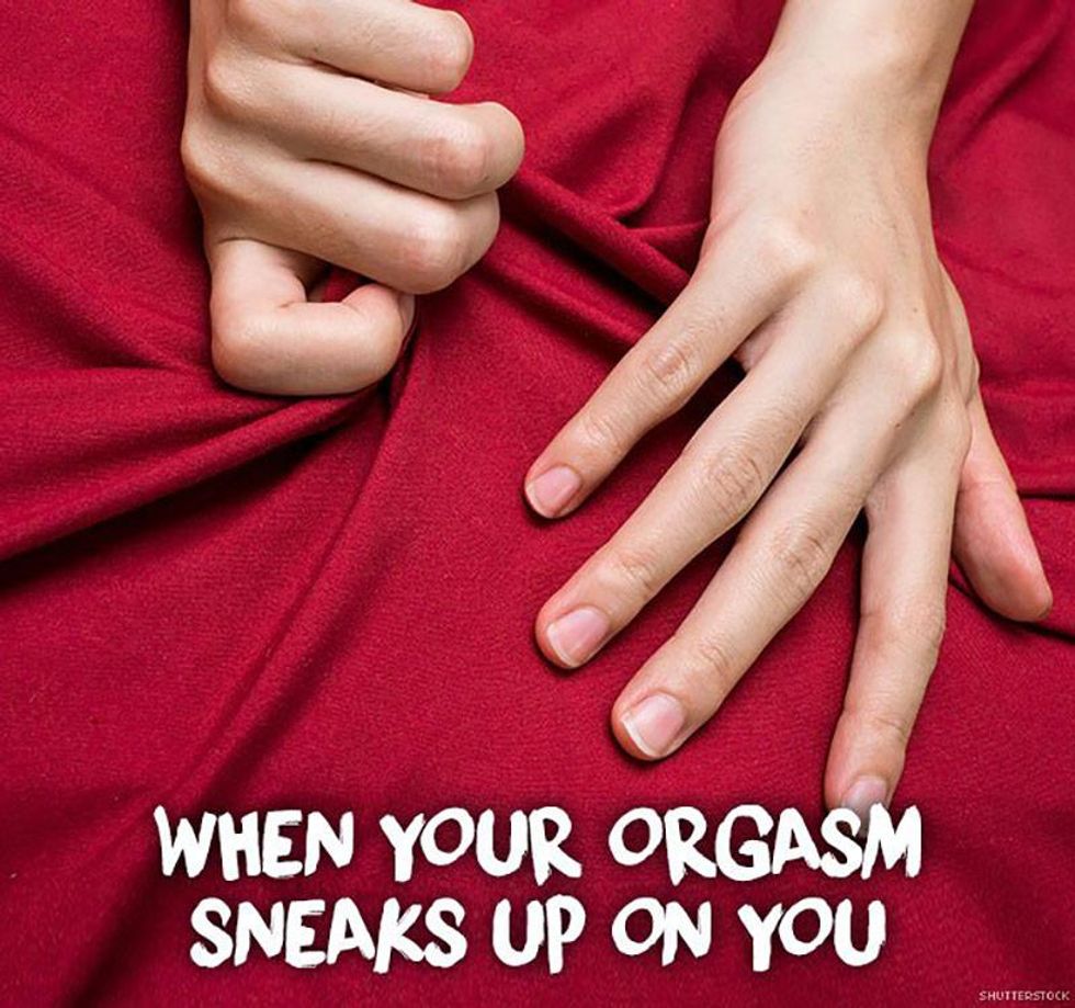 26.  When you orgasm unexpectedly