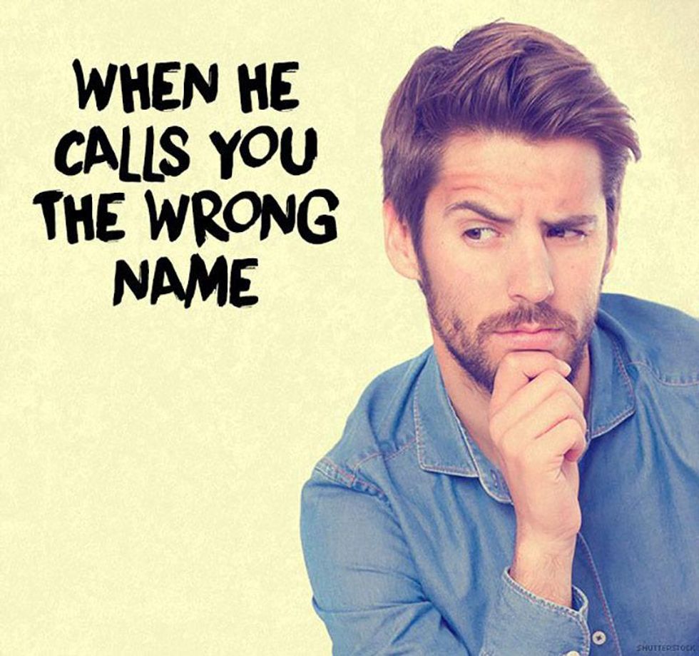31.  When he calls you the wrong name\u2026