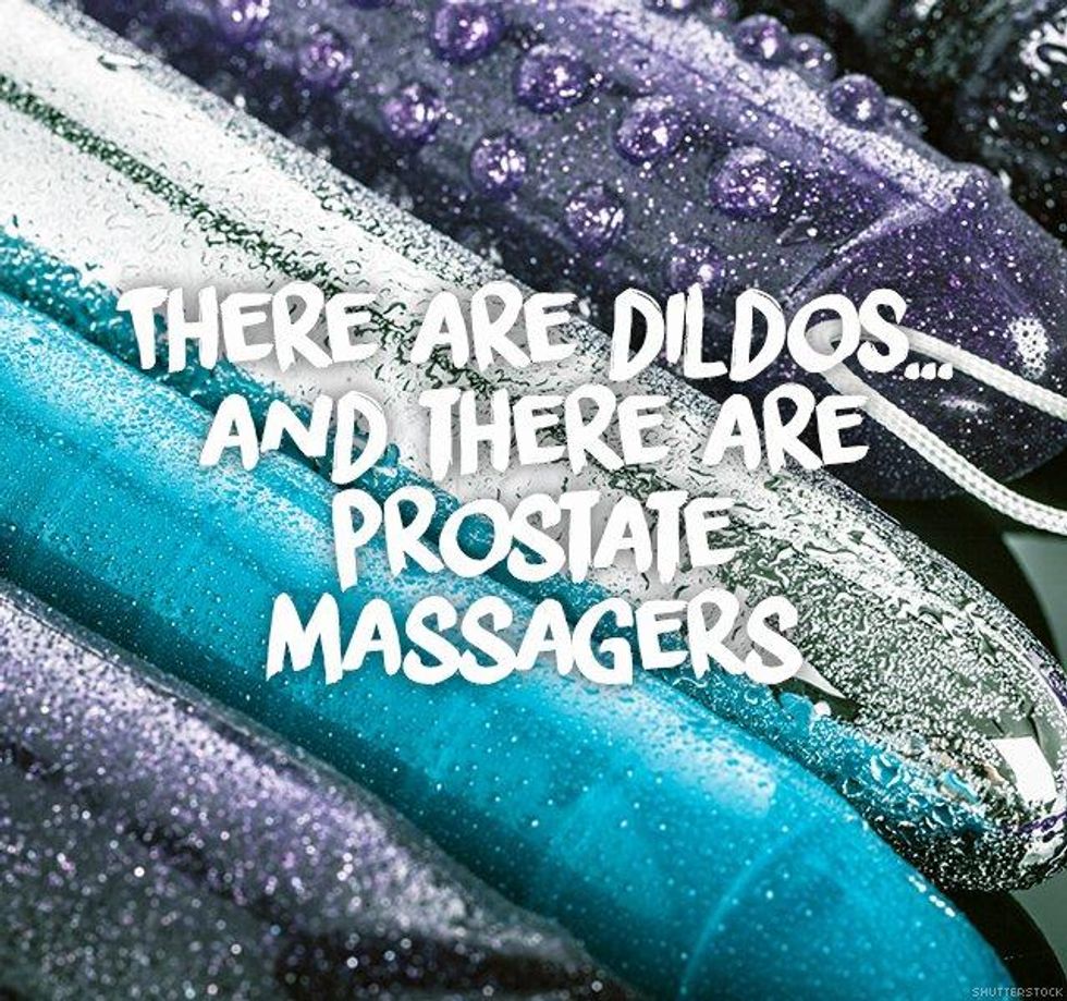 5. There are dildos\u2026 and there are prostate massagers.