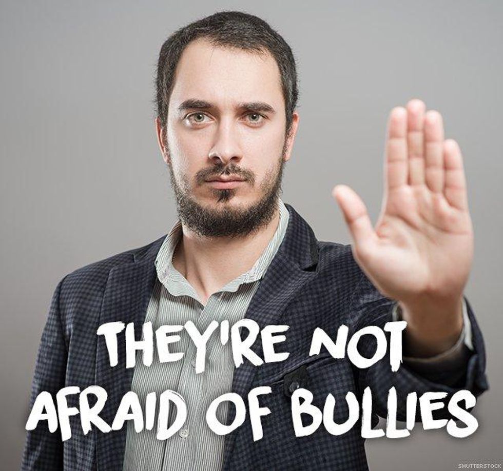 6. They\u2019re not afraid of bullies