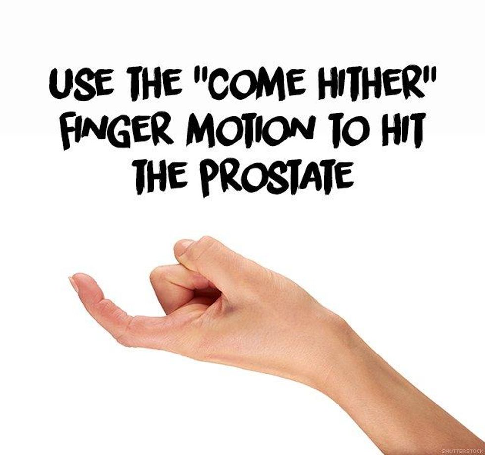 6. Use the "come hither" finger motion to hit the prostate