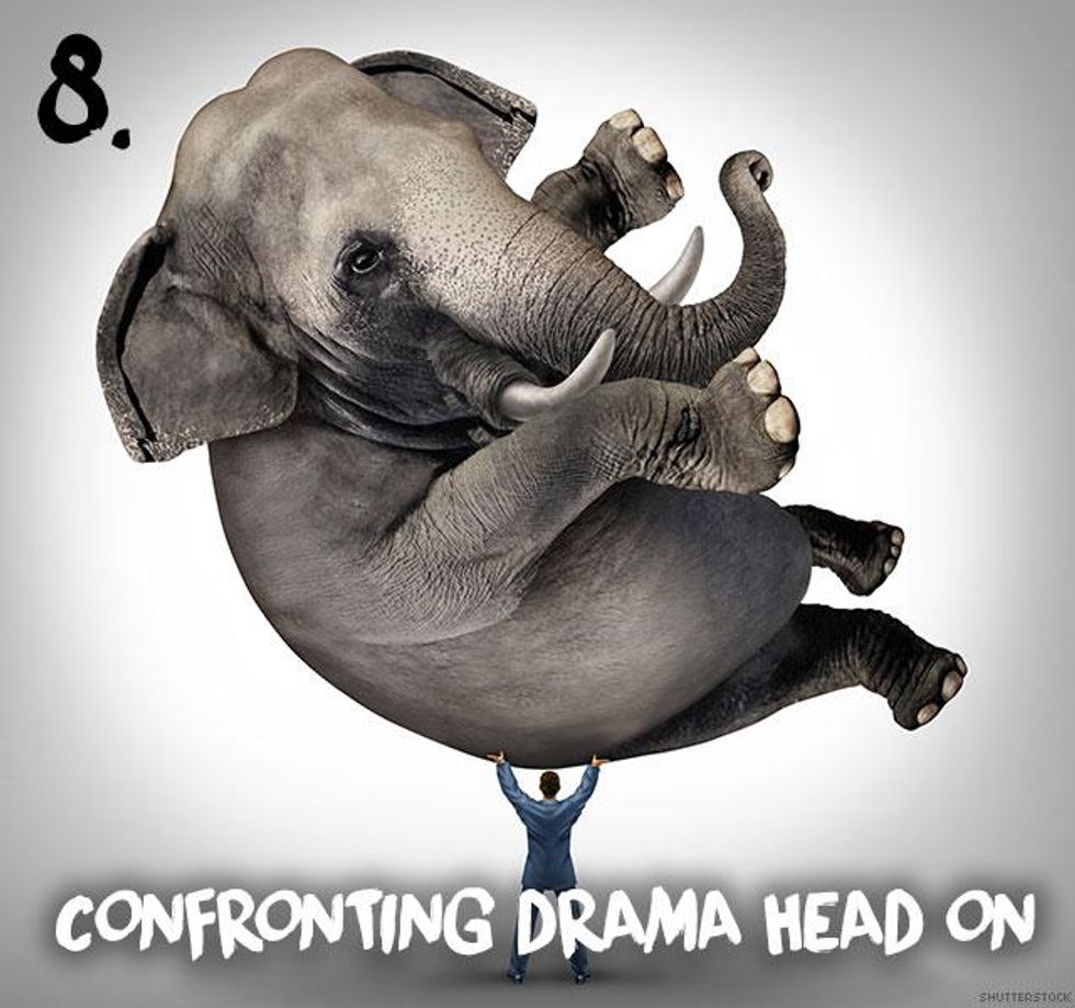 8. Confronting drama head on