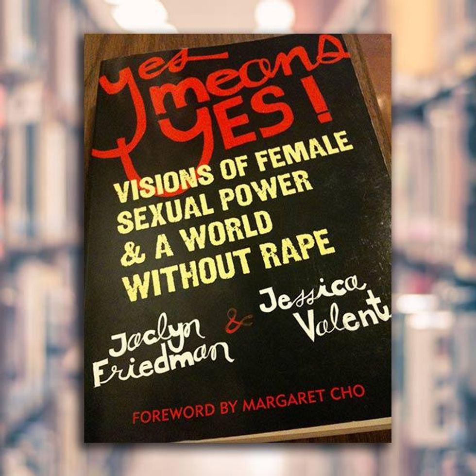 9. Yes Means Yes! : Visions of Female Sexual Power and A World Without Rape -- Jaclyn Friedman & Jessica Valenti