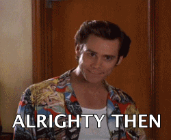 Alrighty then Ace Ventura Gif