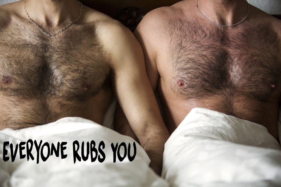 everyone rubs you