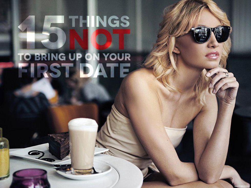 15 Things NOT To Bring Up On Your First Date