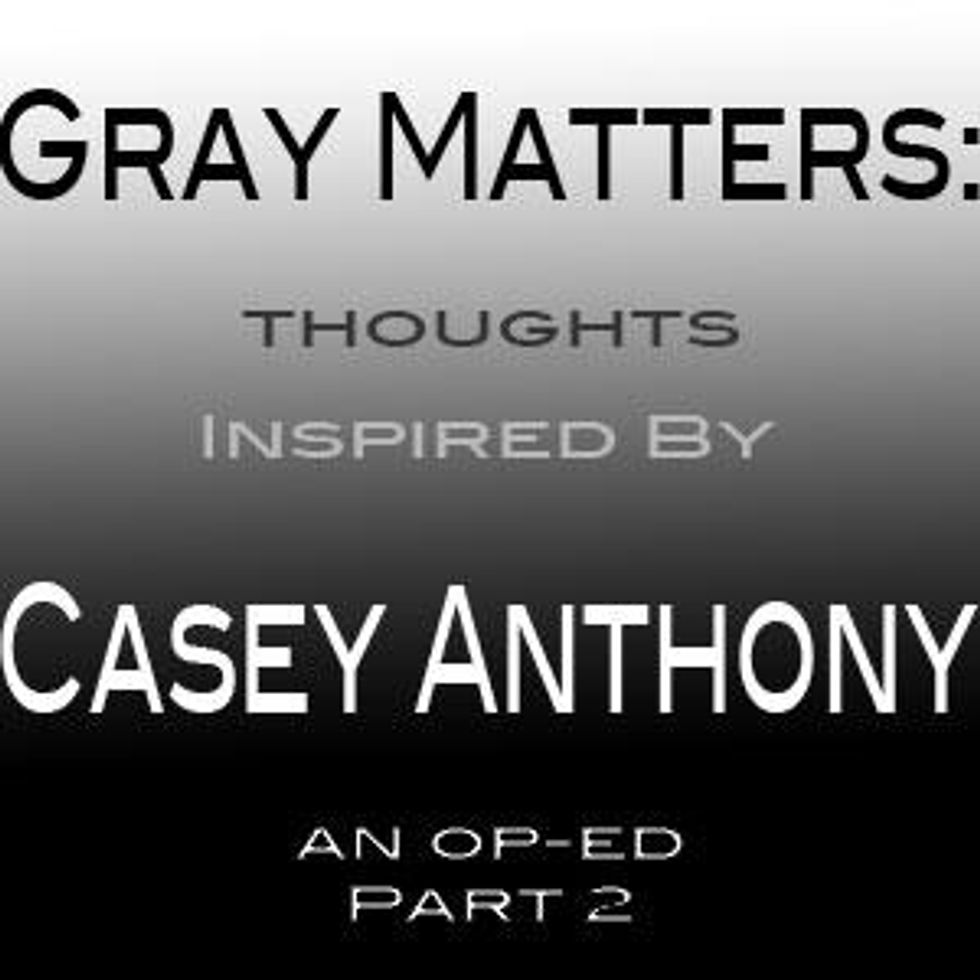 Gray Matters: Thoughts Inspired by Casey Anthony - Op-Ed Part 2