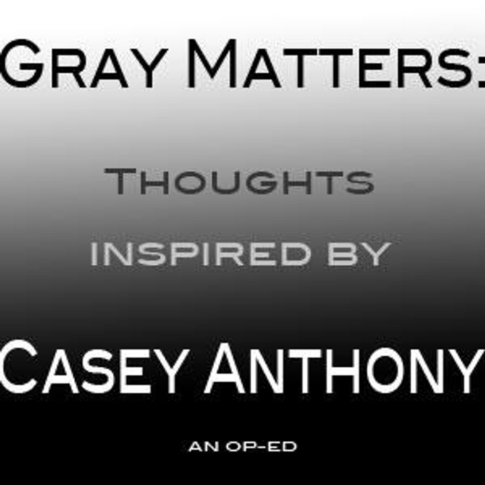 Gray Matters: Thoughts Inspired by Casey Anthony - Op-Ed