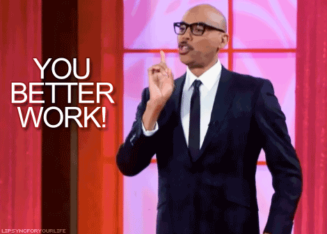 RupAul you better work gif