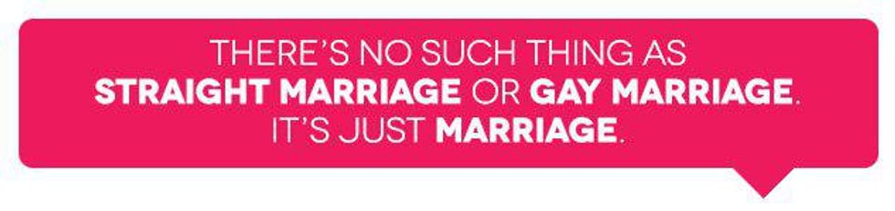 There\u2019s no such thing as straight marriage or gay marriage. It\u2019s just marriage.